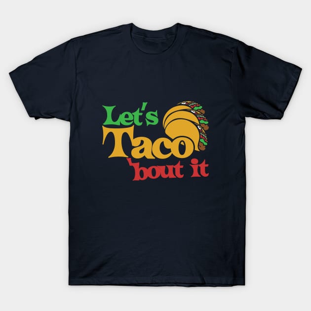 Let's taco bout it T-Shirt by bubbsnugg